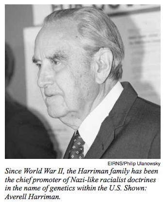 Desde la Segunda Guerra Mundial, la familia Harriman ha sido el principal promotor de las doctrinas racialistas de tipo nazi en nombre de la genética dentro de los EE.UU. Se muestra: Averell Harriman.