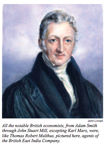 Todos los economistas británicos notables, desde Adam Smith a través de John Stuart Mill, a excepción de Karl Marx, fueron, como Thomas Robert Malthus, aquí representado, agentes de la la Compañía Británica de las Indias Orientales.