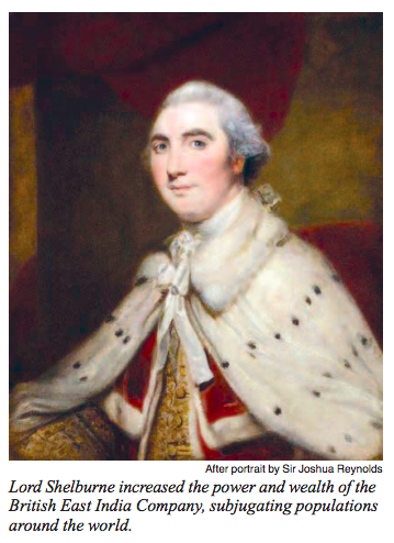 Lord Shelburne aumentó el poder y la riqueza de la Compañía Británica de las Indias Orientales, subyugando a poblaciones alrededor del mundo.