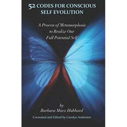 Barbara Marx Hubbard | 52 Codes for Conscious Self Evolution: A Process of Metamorphosis to Realize Our Full Potential Self