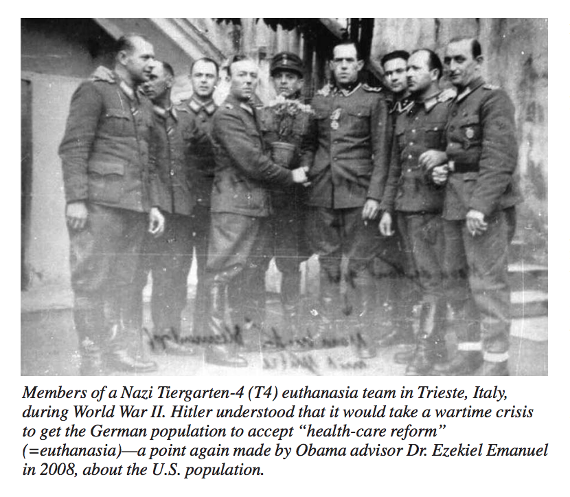 Miembros de un equipo nazi de eutanasia Tiergarten-4 (T4) en Trieste, Italia, durante la Segunda Guerra Mundial. Hitler entendió que se necesitaría una crisis en tiempos de guerra para que la población alemana aceptara la «reforma sanitaria» (=eutanasia), algo que volvió a decir el Dr. Ezekiel Emanuel, asesor de Obama, en 2008, sobre la población estadounidense. Fuente: EIE.